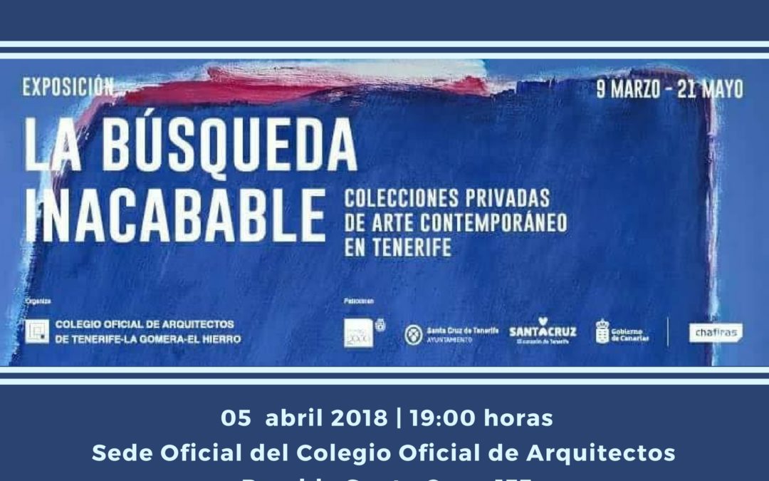 Exposición "La búsqueda inacabable" guiada por Arquitecto Vicente Saavedra, jueves 5 abril 19 h Colegio Oficial de Arquitectos, Rambla Santa Cruz,133